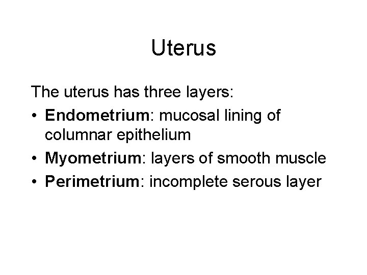 Uterus The uterus has three layers: • Endometrium: mucosal lining of columnar epithelium •