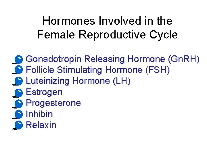 Hormones Involved in the Female Reproductive Cycle • • Gonadotropin Releasing Hormone (Gn. RH)