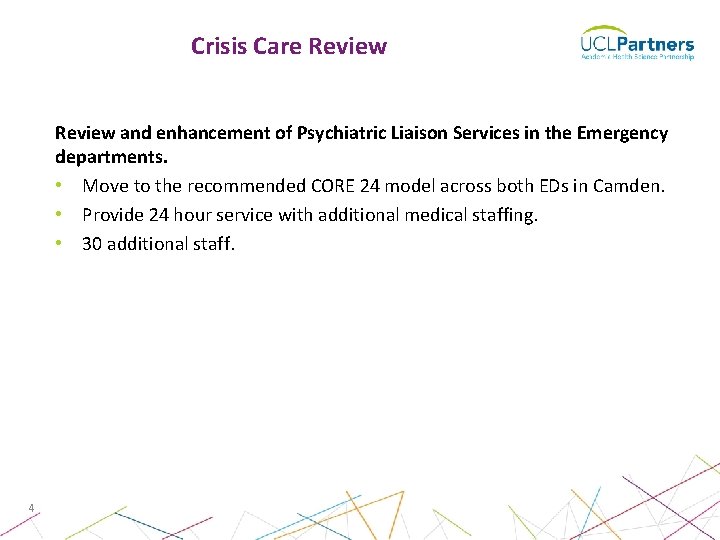Crisis Care Review and enhancement of Psychiatric Liaison Services in the Emergency departments. • Crisis Care Review and enhancement of Psychiatric Liaison Services in the Emergency departments. •