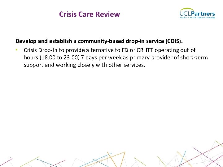 Crisis Care Review Develop and establish a community-based drop-in service (CDIS). • Crisis Drop-In Crisis Care Review Develop and establish a community-based drop-in service (CDIS). • Crisis Drop-In