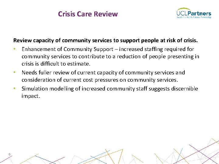 Crisis Care Review capacity of community services to support people at risk of crisis. Crisis Care Review capacity of community services to support people at risk of crisis.