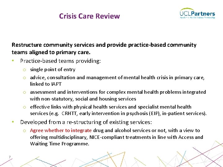 Crisis Care Review Restructure community services and provide practice-based community teams aligned to primary Crisis Care Review Restructure community services and provide practice-based community teams aligned to primary