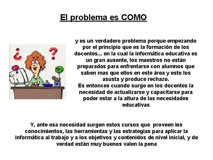 El problema es COMO y es un verdadero problema porque empezando por el principio