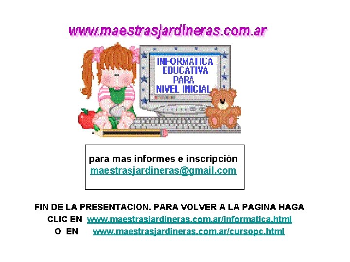 para mas informes e inscripción maestrasjardineras@gmail. com FIN DE LA PRESENTACION. PARA VOLVER A