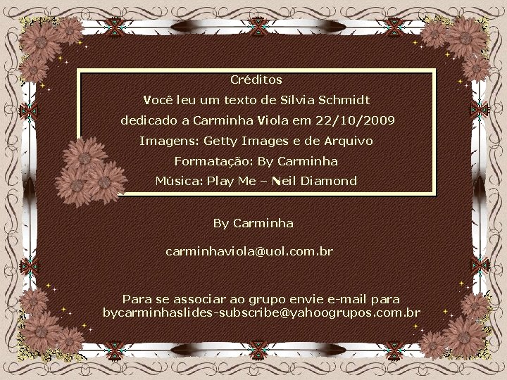 Créditos Você leu um texto de Sílvia Schmidt dedicado a Carminha Viola em 22/10/2009