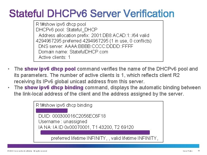 R 1#show ipv 6 dhcp pool DHCPv 6 pool: Stateful_DHCP Address allocation prefix: 2001: