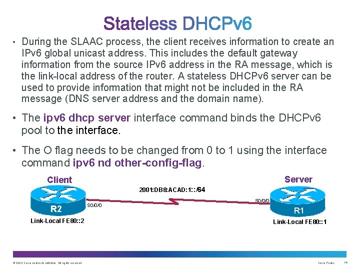  • During the SLAAC process, the client receives information to create an IPv