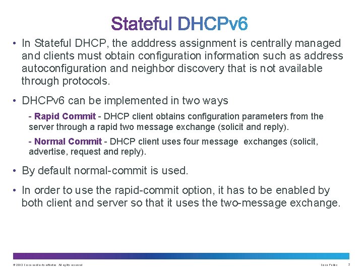  • In Stateful DHCP, the adddress assignment is centrally managed and clients must