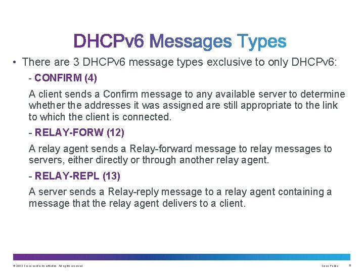  • There are 3 DHCPv 6 message types exclusive to only DHCPv 6: