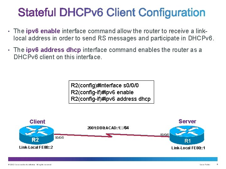  • The ipv 6 enable interface command allow the router to receive a