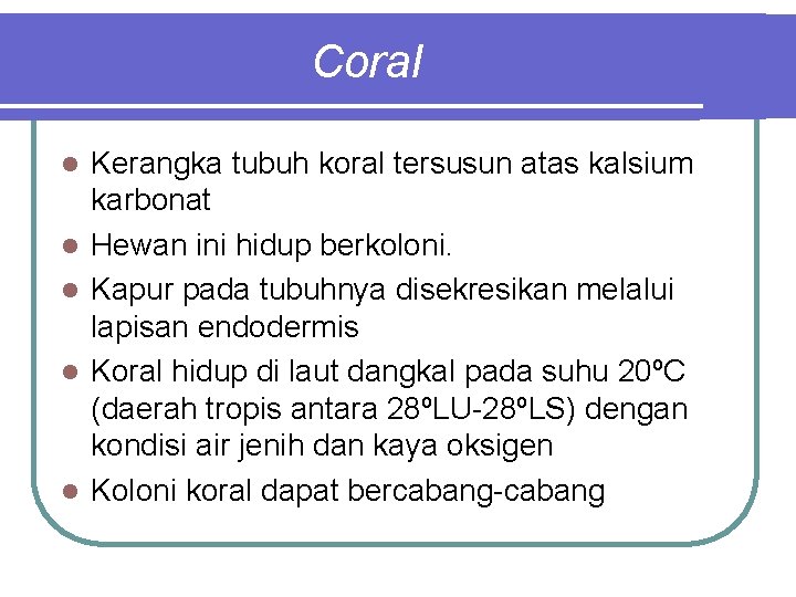 Coral l l Kerangka tubuh koral tersusun atas kalsium karbonat Hewan ini hidup berkoloni.