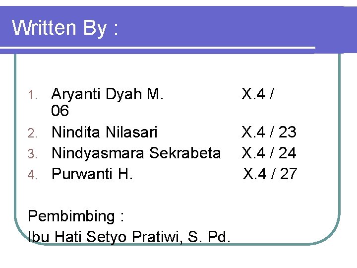 Written By : Aryanti Dyah M. 06 2. Nindita Nilasari 3. Nindyasmara Sekrabeta 4.