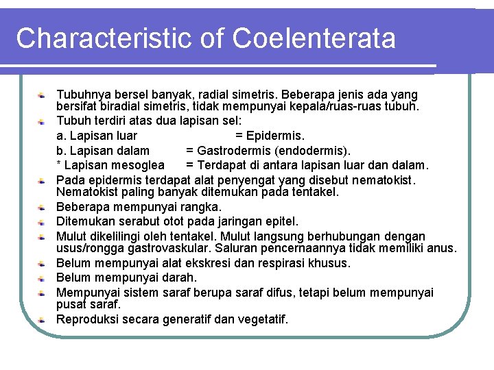Characteristic of Coelenterata Tubuhnya bersel banyak, radial simetris. Beberapa jenis ada yang bersifat biradial