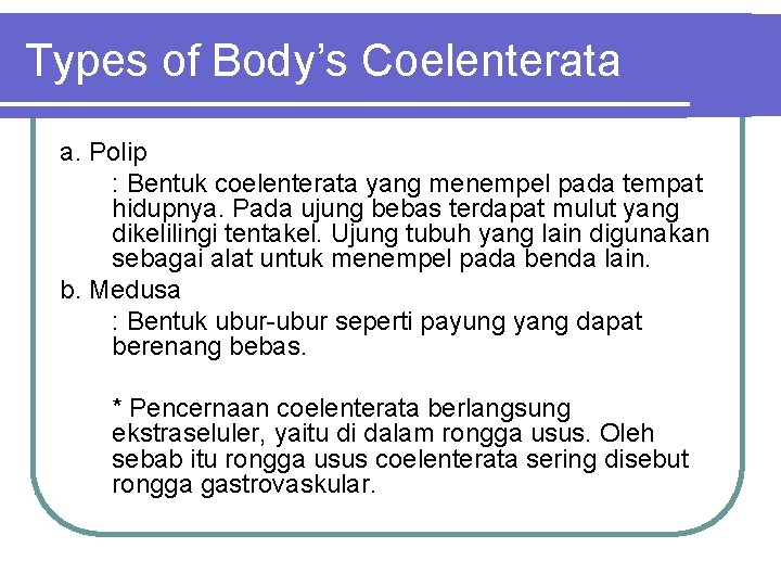 Types of Body’s Coelenterata a. Polip : Bentuk coelenterata yang menempel pada tempat hidupnya.