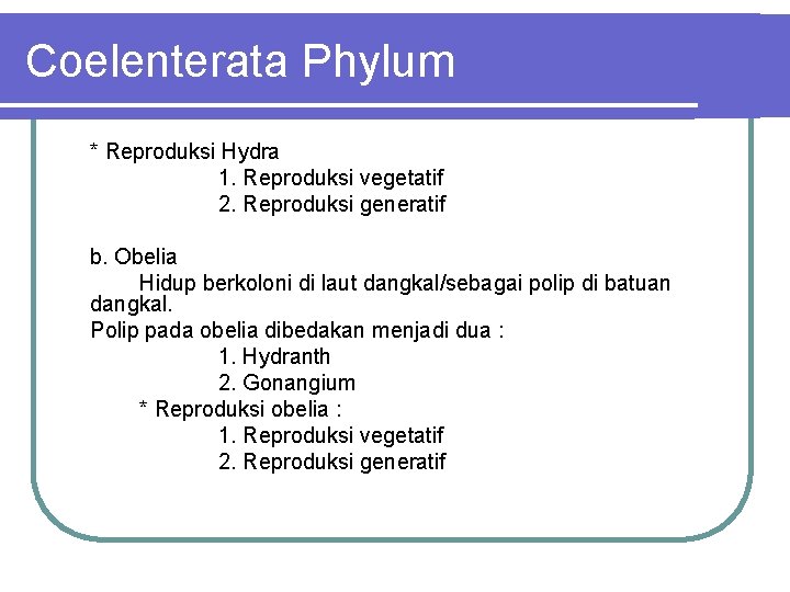 Coelenterata Phylum * Reproduksi Hydra 1. Reproduksi vegetatif 2. Reproduksi generatif b. Obelia Hidup