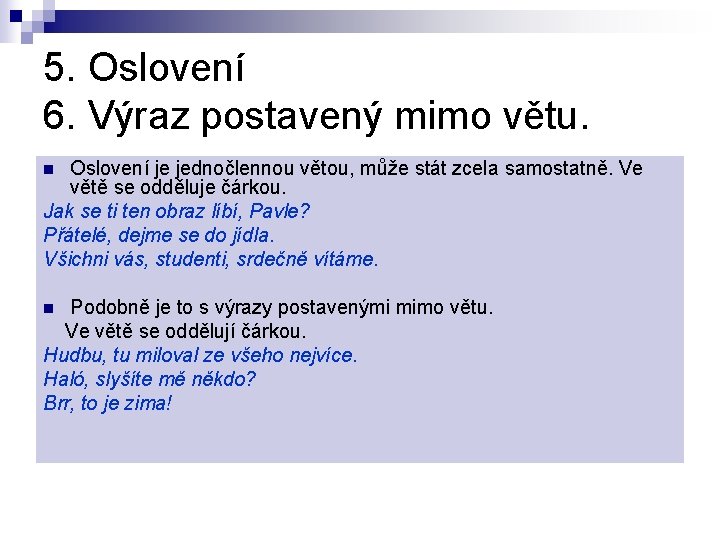 5. Oslovení 6. Výraz postavený mimo větu. Oslovení je jednočlennou větou, může stát zcela