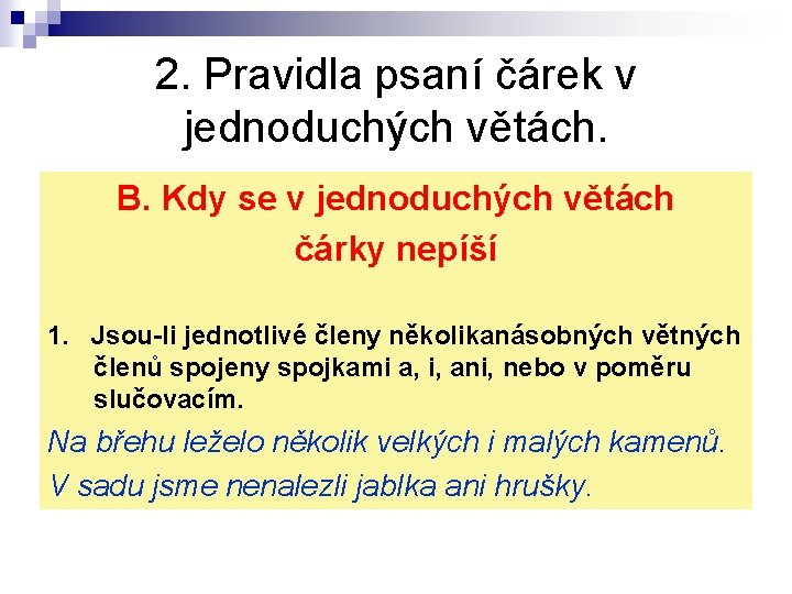 2. Pravidla psaní čárek v jednoduchých větách. B. Kdy se v jednoduchých větách čárky