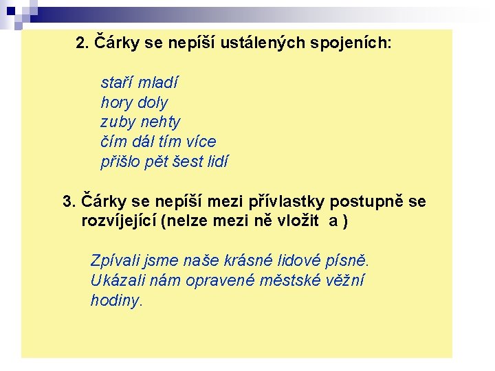 2. Čárky se nepíší ustálených spojeních: staří mladí hory doly zuby nehty čím dál