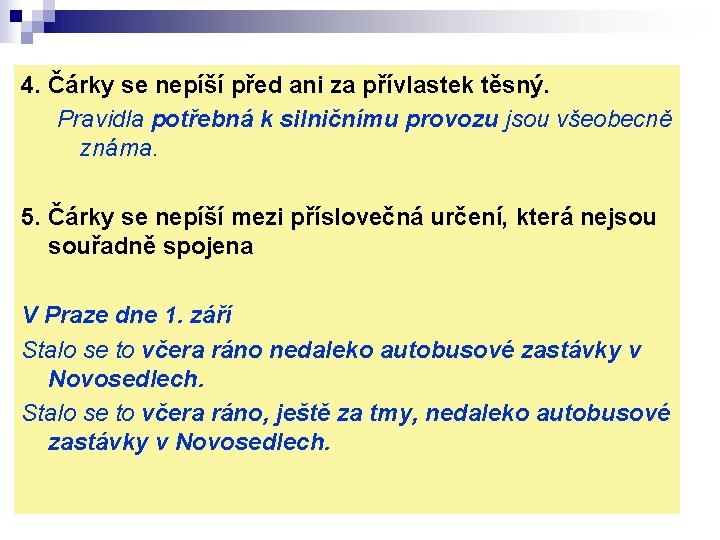 4. Čárky se nepíší před ani za přívlastek těsný. Pravidla potřebná k silničnímu provozu