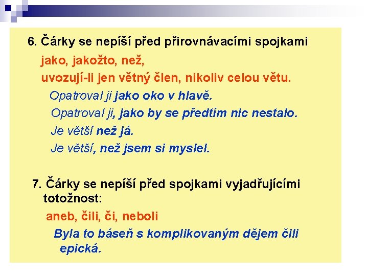 6. Čárky se nepíší před přirovnávacími spojkami jako, jakožto, než, uvozují-li jen větný člen,