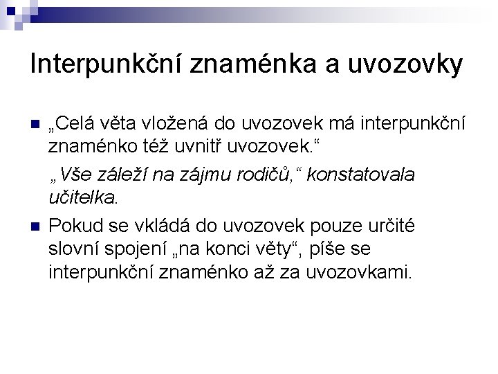 Interpunkční znaménka a uvozovky n n „Celá věta vložená do uvozovek má interpunkční znaménko Interpunkční znaménka a uvozovky n n „Celá věta vložená do uvozovek má interpunkční znaménko