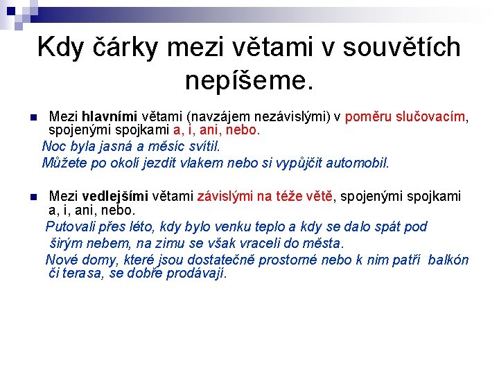 Kdy čárky mezi větami v souvětích nepíšeme. n Mezi hlavními větami (navzájem nezávislými) v