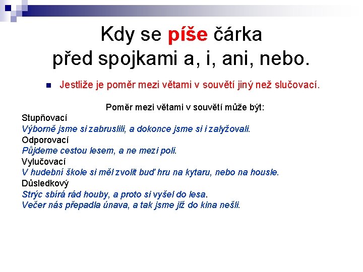 Kdy se píše čárka před spojkami a, i, ani, nebo. n Jestliže je poměr Kdy se píše čárka před spojkami a, i, ani, nebo. n Jestliže je poměr
