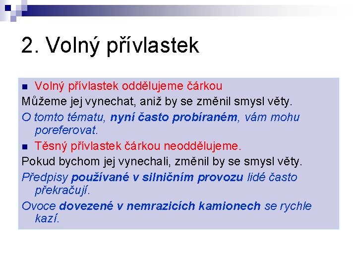 2. Volný přívlastek oddělujeme čárkou Můžeme jej vynechat, aniž by se změnil smysl věty.