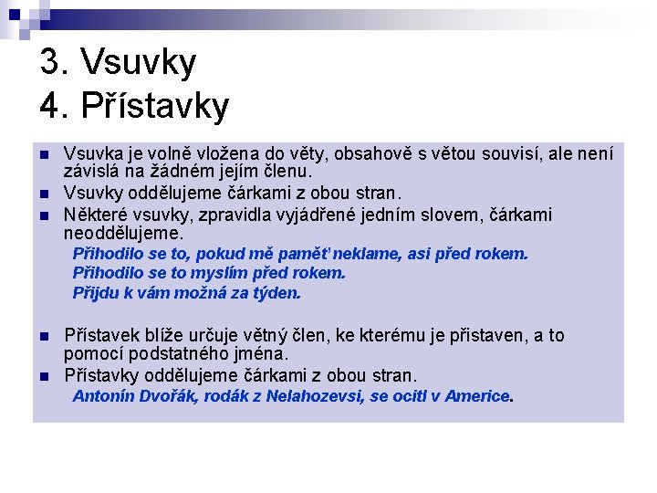 3. Vsuvky 4. Přístavky n n n Vsuvka je volně vložena do věty, obsahově