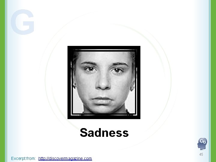 G Sadness Excerpt from: http: //discovermagazine. com 45 