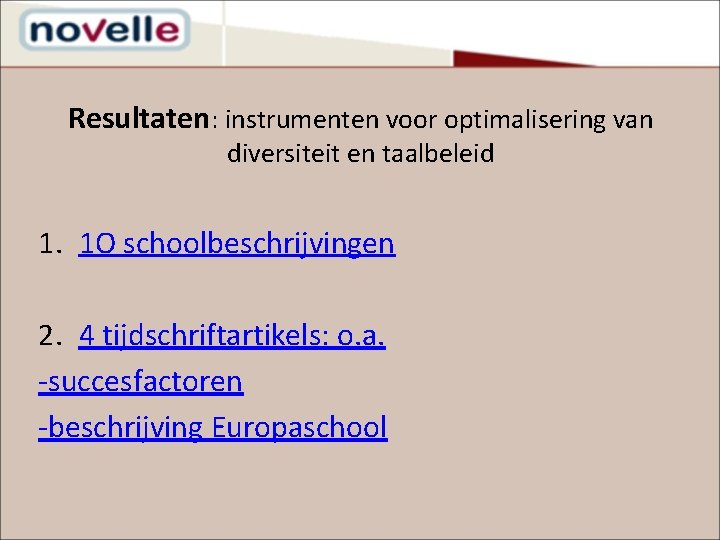 Resultaten: instrumenten voor optimalisering van diversiteit en taalbeleid 1. 1 O schoolbeschrijvingen 2. 4