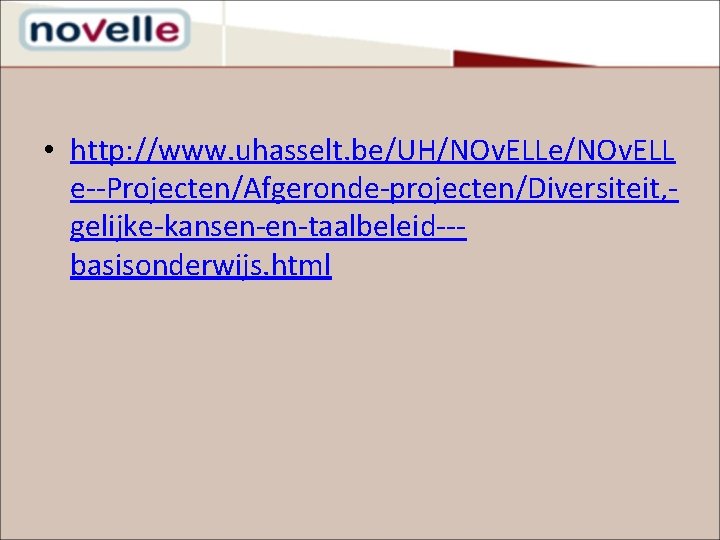  • http: //www. uhasselt. be/UH/NOv. ELLe/NOv. ELL e--Projecten/Afgeronde-projecten/Diversiteit, gelijke-kansen-en-taalbeleid--basisonderwijs. html 