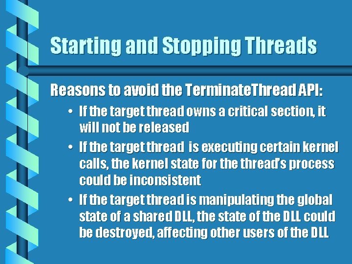 Starting and Stopping Threads Reasons to avoid the Terminate. Thread API: • If the