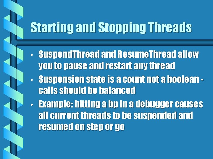 Starting and Stopping Threads • • • Suspend. Thread and Resume. Thread allow you