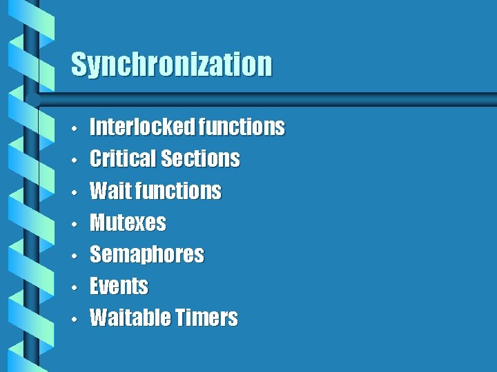 Synchronization • • Interlocked functions Critical Sections Wait functions Mutexes Semaphores Events Waitable Timers