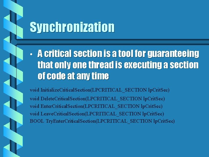 Synchronization • A critical section is a tool for guaranteeing that only one thread
