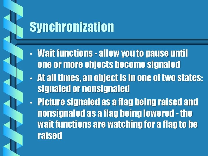 Synchronization • • • Wait functions - allow you to pause until one or
