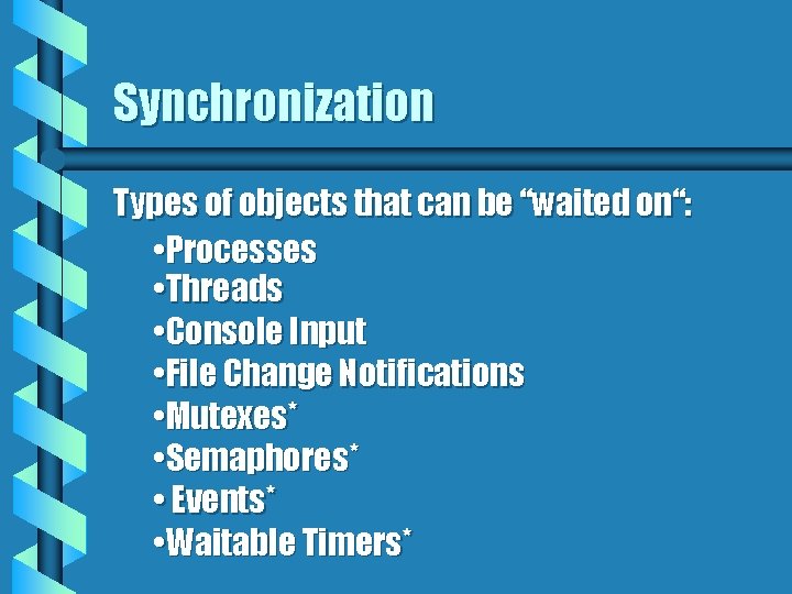 Synchronization Types of objects that can be “waited on“: • Processes • Threads •