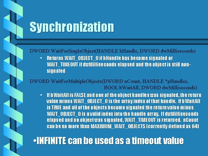 Synchronization DWORD Wait. For. Single. Object(HANDLE h. Handle, DWORD dw. Milliseconds) • Returns WAIT_OBJECT_0