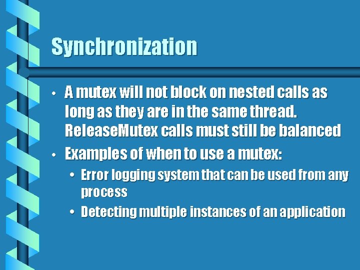 Synchronization • • A mutex will not block on nested calls as long as