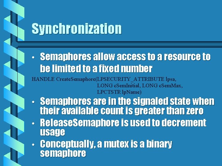 Synchronization • Semaphores allow access to a resource to be limited to a fixed