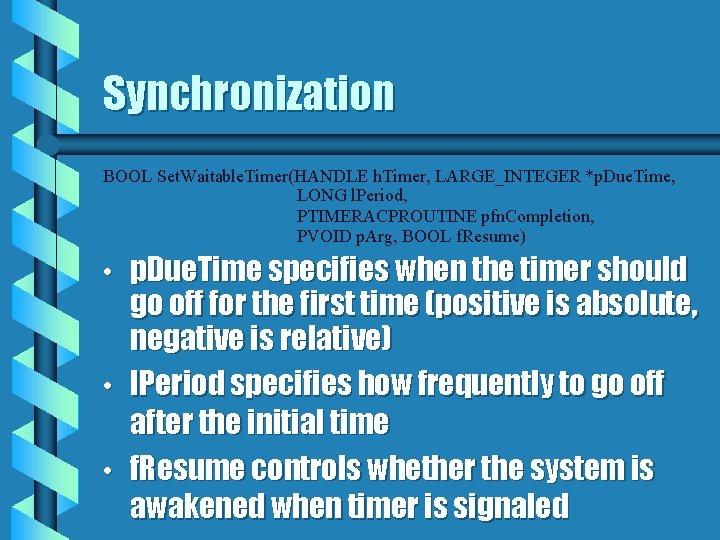 Synchronization BOOL Set. Waitable. Timer(HANDLE h. Timer, LARGE_INTEGER *p. Due. Time, LONG l. Period,