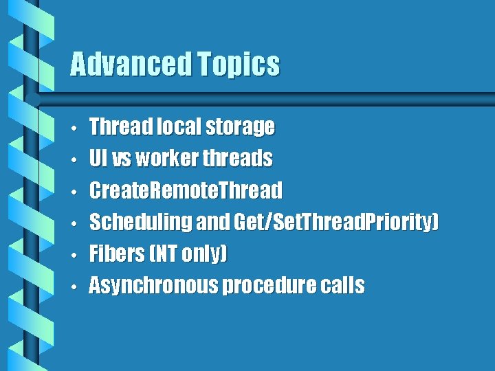 Advanced Topics • • • Thread local storage UI vs worker threads Create. Remote.