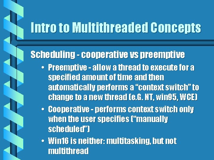 Intro to Multithreaded Concepts Scheduling - cooperative vs preemptive • Preemptive - allow a