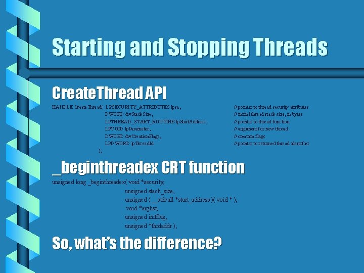 Starting and Stopping Threads Create. Thread API HANDLE Create. Thread( LPSECURITY_ATTRIBUTES lpsa, DWORD dw.