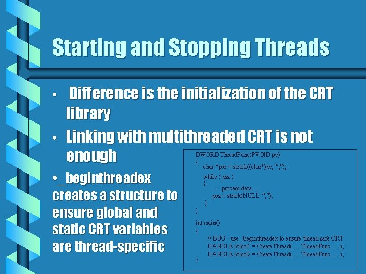 Starting and Stopping Threads • • Difference is the initialization of the CRT library