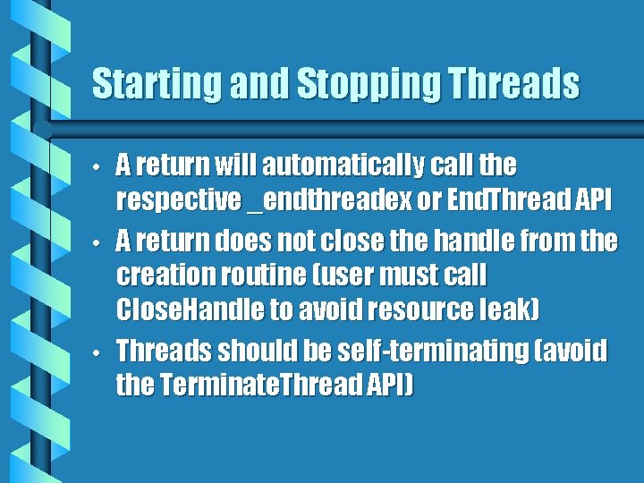 Starting and Stopping Threads • • • A return will automatically call the respective
