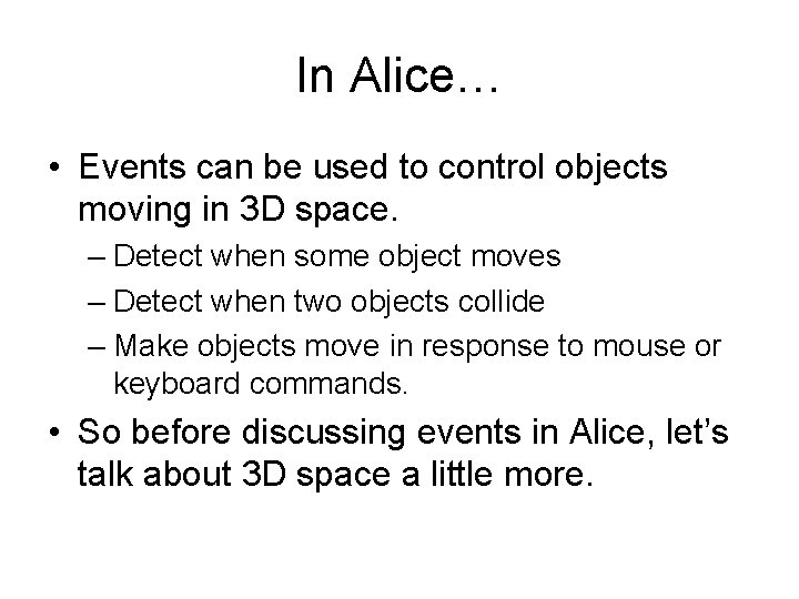 In Alice… • Events can be used to control objects moving in 3 D