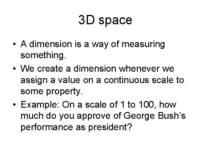 3 D space • A dimension is a way of measuring something. • We