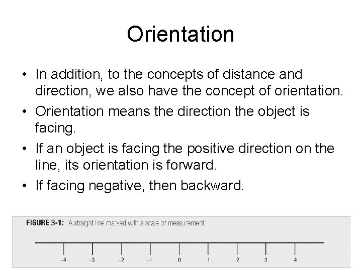 Orientation • In addition, to the concepts of distance and direction, we also have